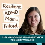 Logo of the podcast Resilient ADHD Mama: Task Management, Time Management, Organization, Motherhood Missing podcast logo