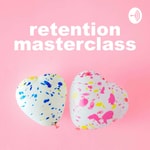 Logo of the podcast Retention Masterclass Podcast Retention Masterclass