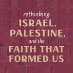 Logo of the podcast Rethinking Israel, Palestine, and the Faith That Formed Us Podcast Rethinking Israel, Palestine, and the Faith That Formed Us