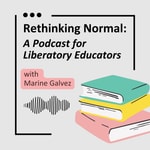 Rethinking Normal: A Podcast for Liberatory Educators Podcast Rethinking Normal: A Podcast for Liberatory Educators