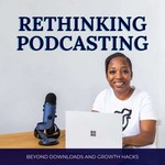 Rethinking Podcasting | Podcast Strategy, Business Growth & Listener Psychology for Coaches, Consultants and Experts Podcast Rethinking Podcasting | Podcast Strategy, Business Growth & Listener Psychology for Coaches, Consultants and Experts