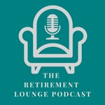 Retirement Lounge Podcast Podcast Retirement Lounge Podcast