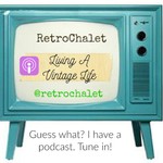 Retro Chalet: Living A Vintage Life 2.0 Podcast Retro Chalet: Living A Vintage Life 2.0