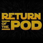 Logo of the podcast Return of the Pod: A Podcast About Star Wars Podcast Return of the Pod: A Podcast About Star Wars