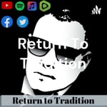 Logo of the podcast Return To Tradition Podcast Return To Tradition