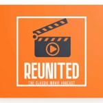 Logo of the podcast Reunited the Classic Movie Podcast Logo of the podcast Reunited the Classic Movie Podcast