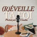 Logo of the podcast (R)éveille ta foi Podcast (R)éveille ta foi