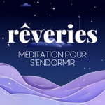 Logo of the podcast Rêveries, méditation pour s'endormir Podcast Rêveries, méditation pour s'endormir