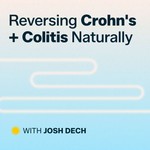 Reversing Crohn's and Colitis Naturally Podcast Reversing Crohn's and Colitis Naturally