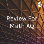 Logo of the podcast Review For Math AQ Podcast Review For Math AQ