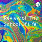 Logo of the podcast Review of "The School Of Life" Podcast Review of "The School Of Life"