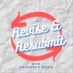 Revise and Resubmit Podcast Revise and Resubmit