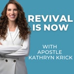 Logo of the podcast Revival Is Now with Apostle Kathryn Krick Podcast Revival Is Now with Apostle Kathryn Krick
