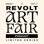 REVOLT Art Fair: Limited podcast series Podcast REVOLT Art Fair: Limited podcast series
