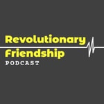 Logo of the podcast Revolutionary Friendship Podcast Revolutionary Friendship