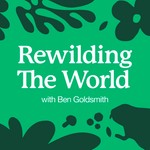 Logo of the podcast Rewilding the World with Ben Goldsmith Podcast Rewilding the World with Ben Goldsmith