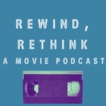 Logo of the podcast Rewind, Rethink: A Movie Podcast Podcast Rewind, Rethink: A Movie Podcast