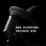 Logo of the podcast Rex Rivetter: Private Eye Podcast Rex Rivetter: Private Eye