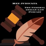 Logo of the podcast Rez Judicata: The Federal Indian Law Podcast Podcast Rez Judicata: The Federal Indian Law Podcast