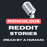 Logo of the podcast Ridiculous Reddit Stories (Read by a Human) Podcast Ridiculous Reddit Stories (Read by a Human)