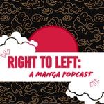 Logo of the podcast Right to Left: A Manga Podcast Podcast Right to Left: A Manga Podcast