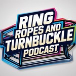 Logo of the podcast Ring Ropes and Turnbuckle Podcast Podcast Ring Ropes and Turnbuckle Podcast