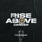 Logo of the podcast Rise Above Cancer - The Podcast Podcast Rise Above Cancer - The Podcast