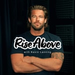 Logo of the podcast Rise Above with Kevin Lanning Logo of the podcast Rise Above with Kevin Lanning