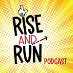 Rise and Run Podcast Rise and Run