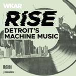 Podcast RISE: Detroit’s Machine Music