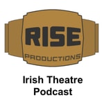 Logo of the podcast Rise Productions: Irish Theatre Podcast Podcast Rise Productions: Irish Theatre Podcast