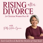 Podcast Rising After Divorce | Emotional Healing, Reclaiming, Starting Over, Trusting God