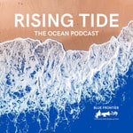Rising Tide: The Ocean Podcast Rising Tide: The Ocean Podcast