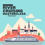 River Cruising Masterclass Podcast River Cruising Masterclass