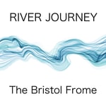 River Journey: The Bristol Frome River Journey: The Bristol Frome