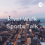 Logo of the podcast River Walk Sports Talk Podcast River Walk Sports Talk