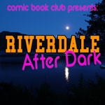 Riverdale After Dark Riverdale After Dark