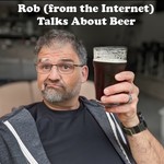 Rob (from the Internet) Talks About Beer Podcast Rob (from the Internet) Talks About Beer