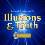 Podcast Robert Scheinfeld's Illusions And Truth Show