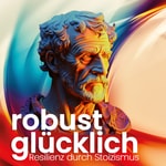 Logo of the podcast robust glücklich - Resilienz durch Stoizismus Podcast robust glücklich - Resilienz durch Stoizismus