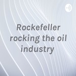 Logo of the podcast Rockefeller rocking the oil industry Podcast Rockefeller rocking the oil industry