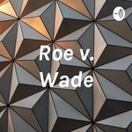 Podcast Roe v. Wade