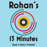 Rohan´s 13 Minutes - Kunst | Geld | Freiheit Rohan´s 13 Minutes - Kunst | Geld | Freiheit