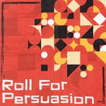 Roll for Persuasion - Conversations With Creators Podcast Roll for Persuasion - Conversations With Creators