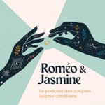 Logo of the podcast Roméo & Jasmine : le podcast des couples islamo-chrétiens Podcast Roméo & Jasmine : le podcast des couples islamo-chrétiens