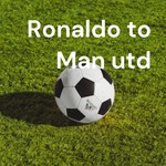Logo of the podcast Ronaldo to Man utd Podcast Ronaldo to Man utd