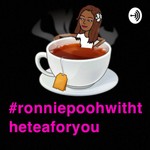 Logo of the podcast Ronnie Pooh With The Tea For You! Podcast Ronnie Pooh With The Tea For You!