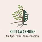 Podcast Root Awakening - An Apostolic Conversation