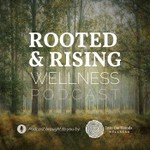 Logo of the podcast Rooted & Rising Wellness Podcast Rooted & Rising Wellness