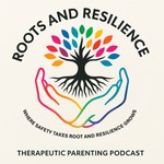 Logo of the podcast Roots & Resilience, A Therapeutic Parenting Podcast Podcast Roots & Resilience, A Therapeutic Parenting Podcast